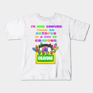 I'm More Confused Than An Octopus In A Box of Crayons Kids T-Shirt